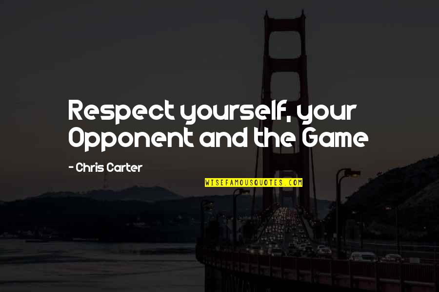 Motivational Stock Trading Quotes By Chris Carter: Respect yourself, your Opponent and the Game Motivational Stock Trading Quotes By Chris Carter: Respect yourself, your Opponent and the Game