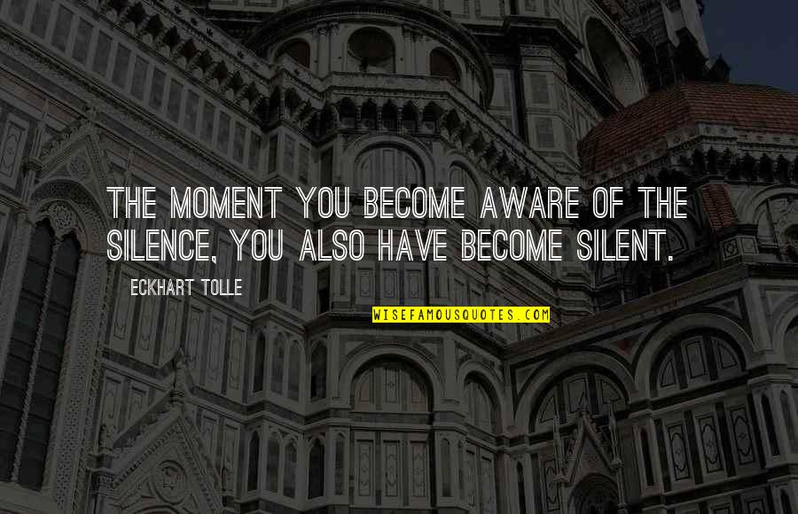 Motivational Stock Trading Quotes By Eckhart Tolle: The moment you become aware of the silence,