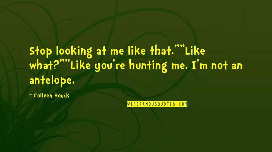 Motivational Stop Smoking Quotes By Colleen Houck: Stop looking at me like that.""Like what?""Like you're