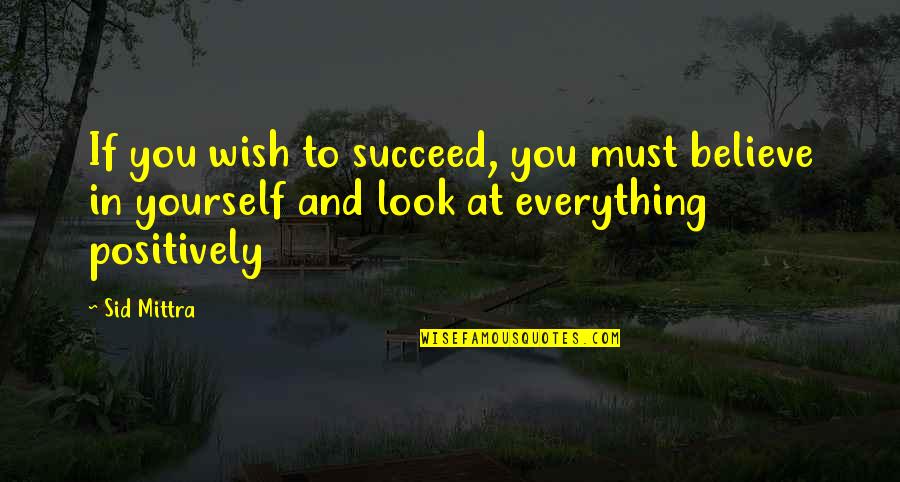 Motivational Stories Quotes By Sid Mittra: If you wish to succeed, you must believe