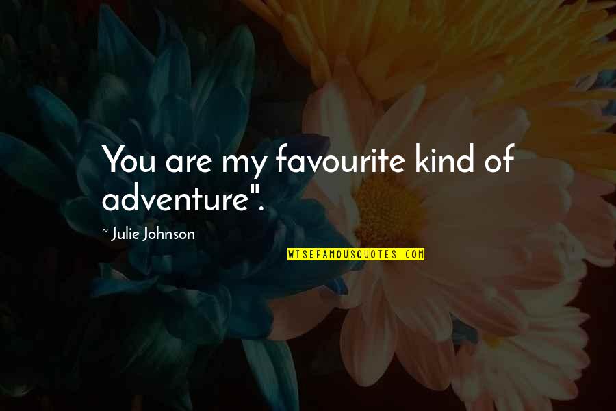 Motivational Strategies Quotes By Julie Johnson: You are my favourite kind of adventure".
