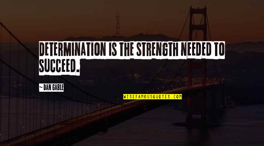 Motivational Strength Quotes By Dan Gable: Determination is the strength needed to succeed.