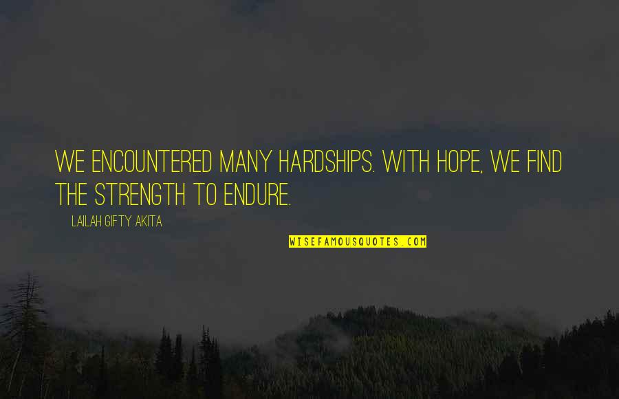 Motivational Strength Quotes By Lailah Gifty Akita: We encountered many hardships. With hope, we find