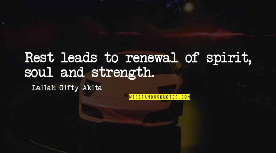 Motivational Strength Quotes By Lailah Gifty Akita: Rest leads to renewal of spirit, soul and