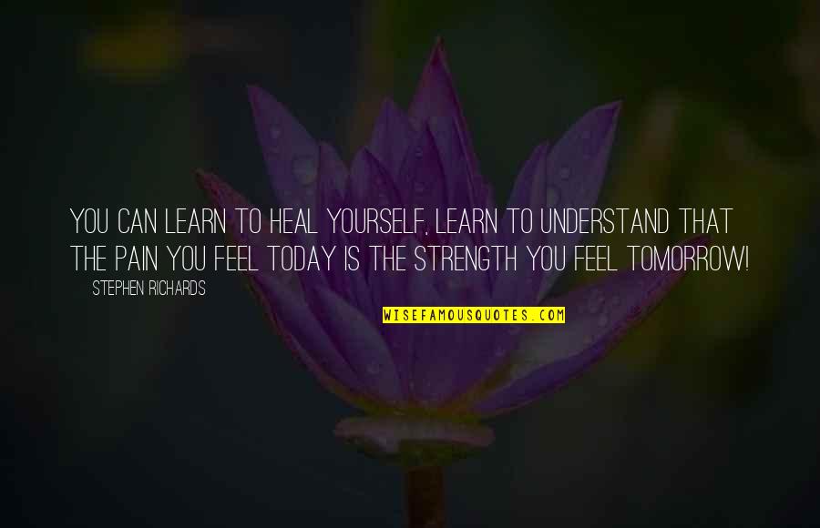 Motivational Strength Quotes By Stephen Richards: You can learn to heal yourself, learn to