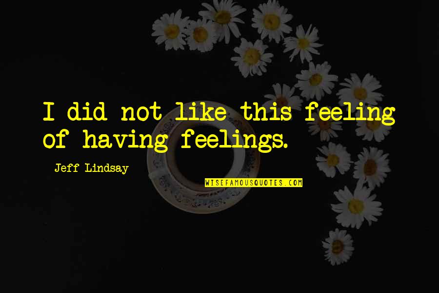 Motivational Succeeding Quotes By Jeff Lindsay: I did not like this feeling of having