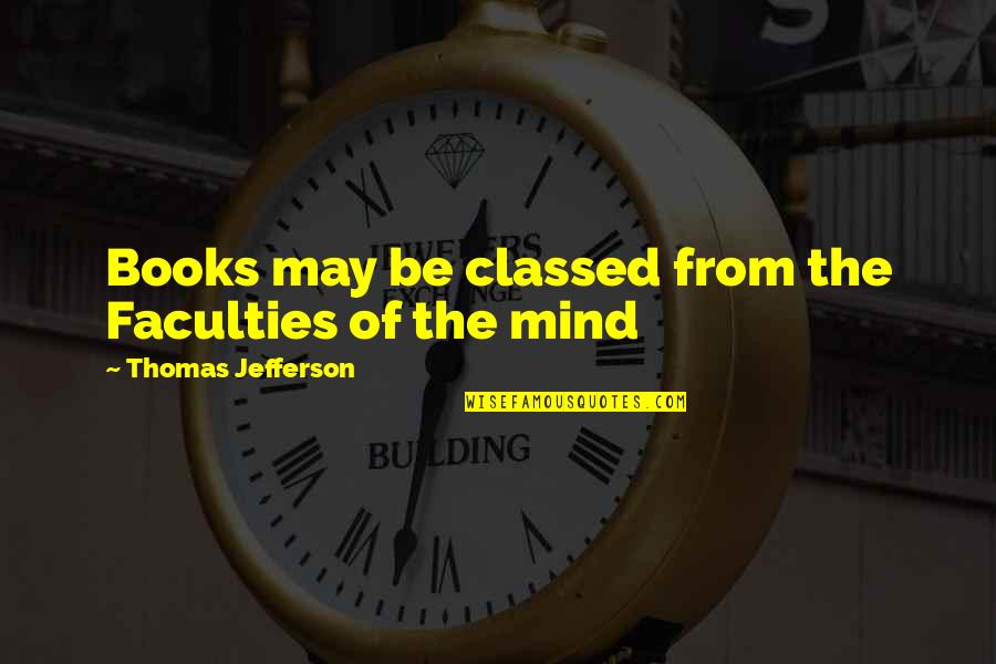 Motivational Sunday Quote Quotes By Thomas Jefferson: Books may be classed from the Faculties of