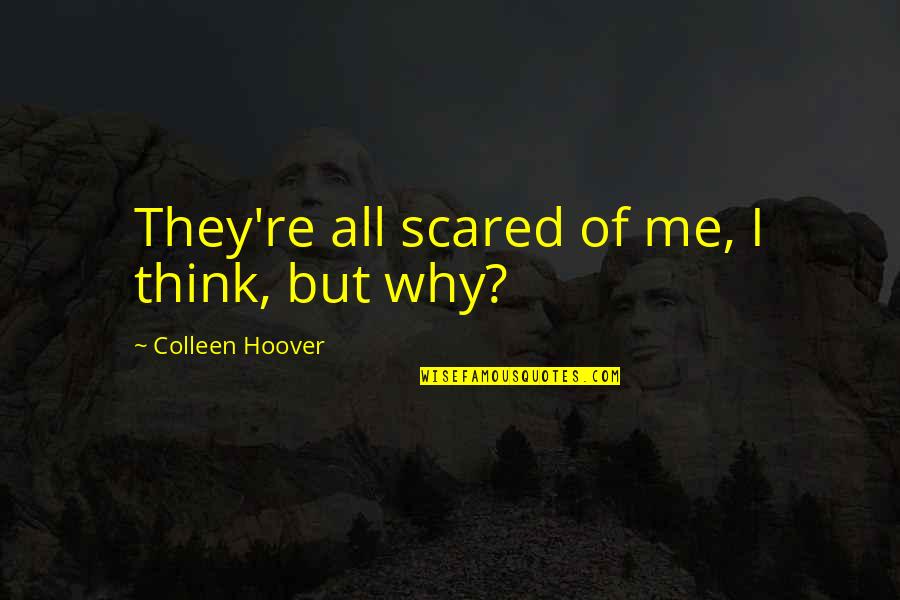 Motivational Target Quotes By Colleen Hoover: They're all scared of me, I think, but