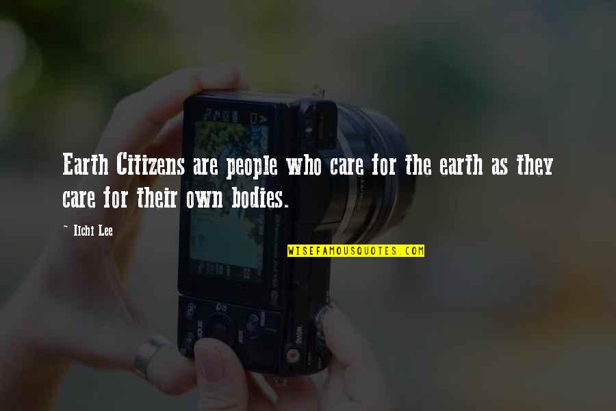 Motivational Teaching Quotes By Ilchi Lee: Earth Citizens are people who care for the