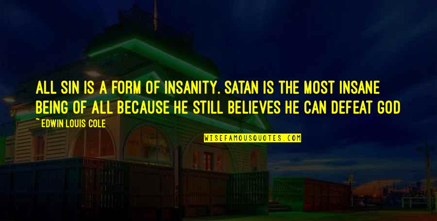 Motivational Team Sport Quotes By Edwin Louis Cole: All sin is a form of insanity. Satan Motivational Team Sport Quotes By Edwin Louis Cole: All sin is a form of insanity. Satan