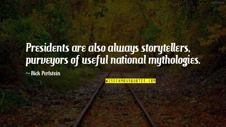 Motivational Team Sport Quotes By Rick Perlstein: Presidents are also always storytellers, purveyors of useful