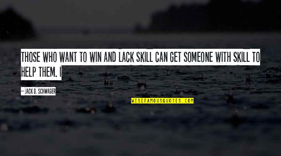 Motivational Teen Quotes By Jack D. Schwager: Those who want to win and lack skill