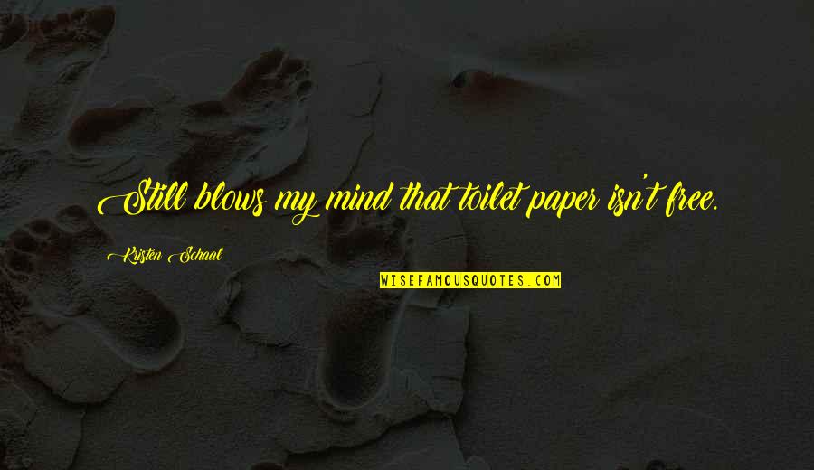 Motivational Test Prep Quotes By Kristen Schaal: Still blows my mind that toilet paper isn't Motivational Test Prep Quotes By Kristen Schaal: Still blows my mind that toilet paper isn't