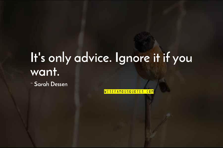 Motivational Test Prep Quotes By Sarah Dessen: It's only advice. Ignore it if you want. Motivational Test Prep Quotes By Sarah Dessen: It's only advice. Ignore it if you want.