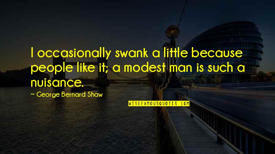 Motivational Thesis Quotes By George Bernard Shaw: I occasionally swank a little because people like Motivational Thesis Quotes By George Bernard Shaw: I occasionally swank a little because people like