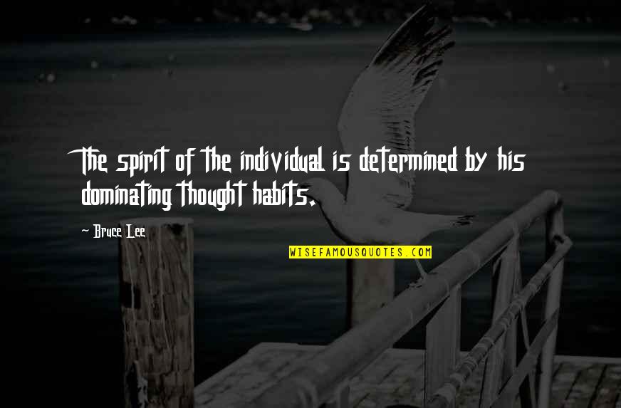 Motivational Thinking Quotes By Bruce Lee: The spirit of the individual is determined by