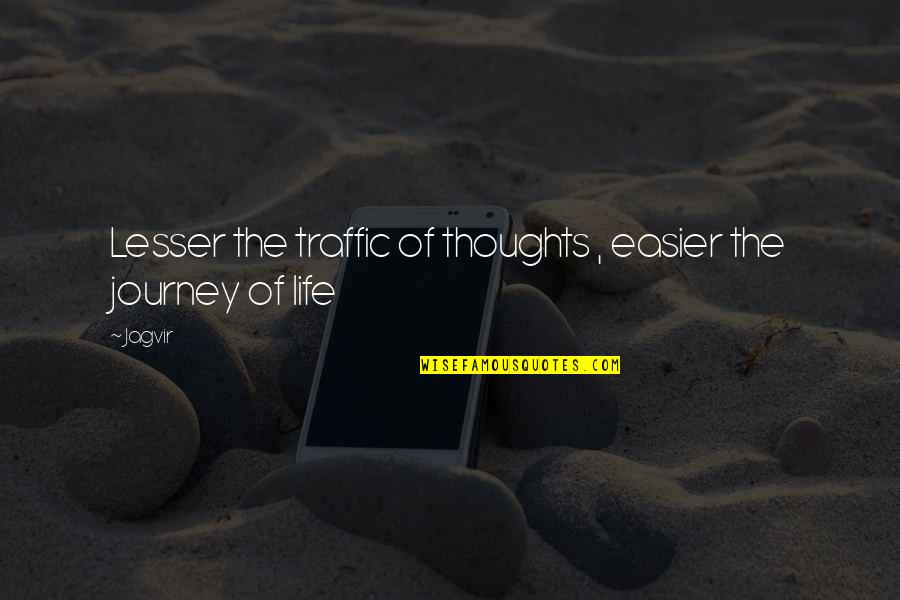 Motivational Thoughts Quotes By Jagvir: Lesser the traffic of thoughts , easier the