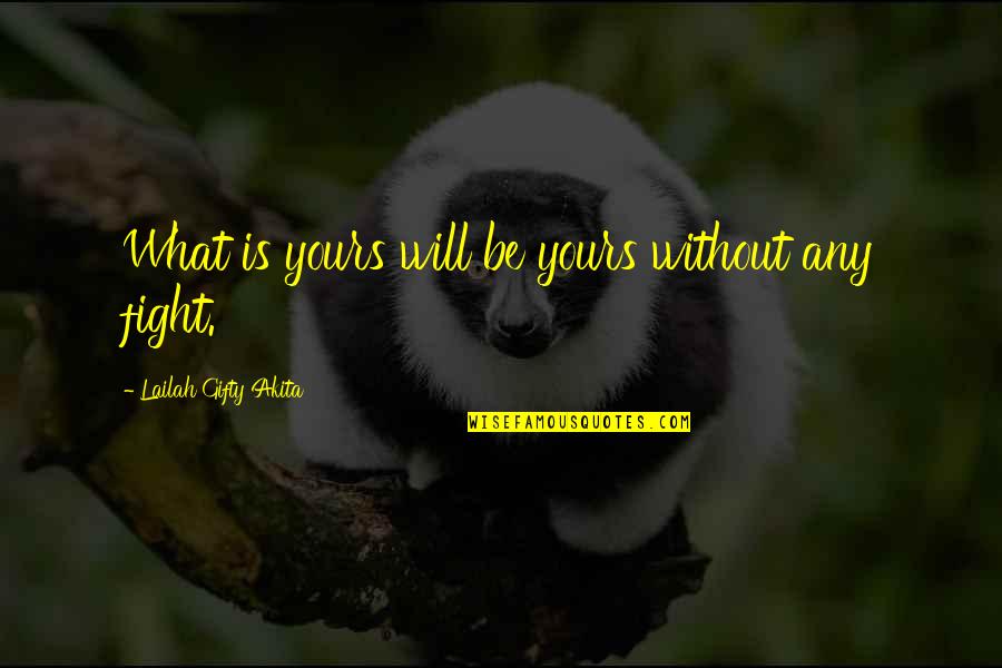 Motivational Thoughts Quotes By Lailah Gifty Akita: What is yours will be yours without any