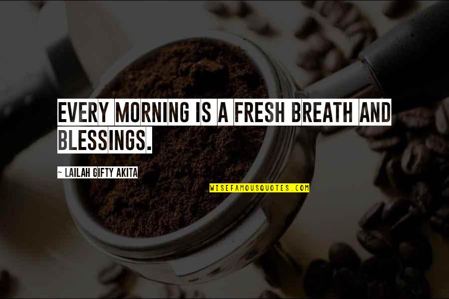 Motivational Thoughts Quotes By Lailah Gifty Akita: Every morning is a fresh breath and blessings.