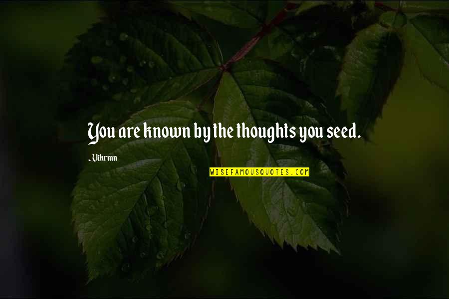 Motivational Thoughts Quotes By Vikrmn: You are known by the thoughts you seed.