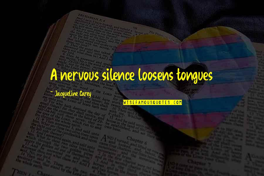 Motivational Thursday Quotes By Jacqueline Carey: A nervous silence loosens tongues