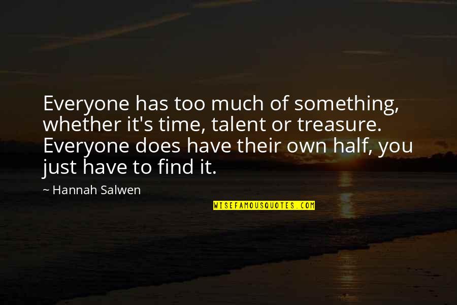 Motivational Time Off Quotes By Hannah Salwen: Everyone has too much of something, whether it's Motivational Time Off Quotes By Hannah Salwen: Everyone has too much of something, whether it's