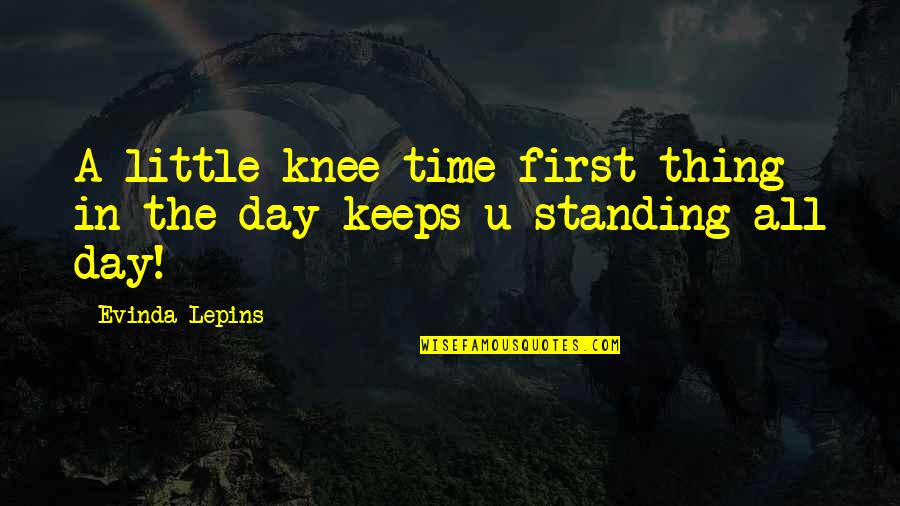 Motivational Time Quotes By Evinda Lepins: A little knee time first thing in the