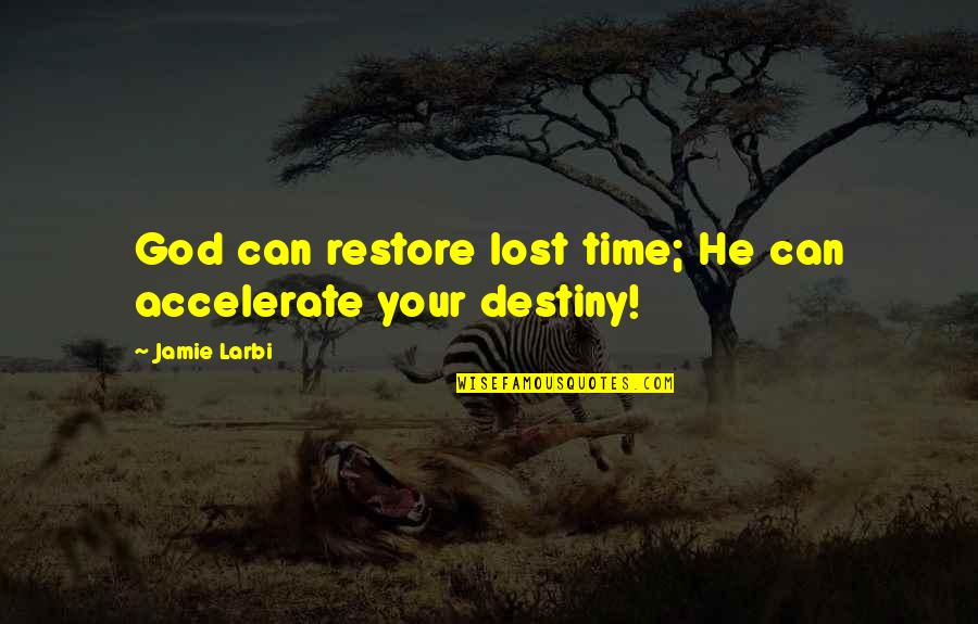 Motivational Time Quotes By Jamie Larbi: God can restore lost time; He can accelerate