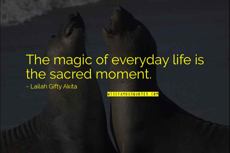Motivational Time Quotes By Lailah Gifty Akita: The magic of everyday life is the sacred Motivational Time Quotes By Lailah Gifty Akita: The magic of everyday life is the sacred