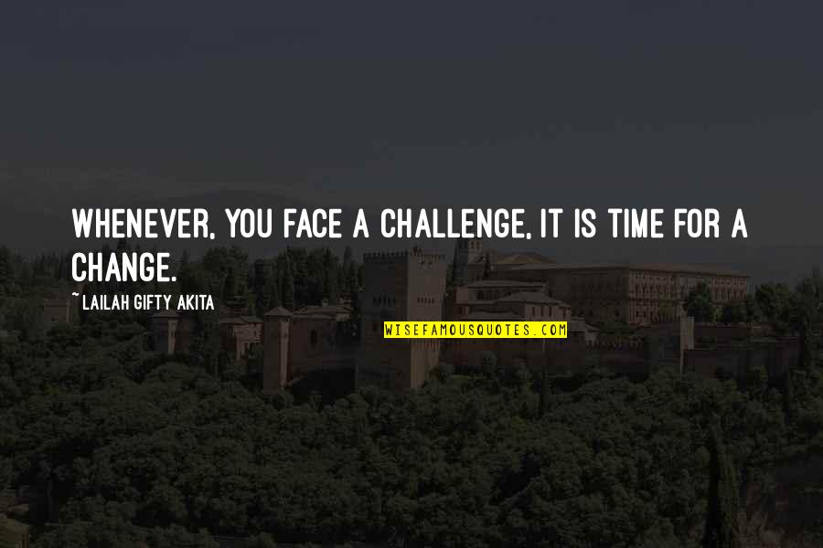 Motivational Time Quotes By Lailah Gifty Akita: Whenever, you face a challenge, it is time Motivational Time Quotes By Lailah Gifty Akita: Whenever, you face a challenge, it is time