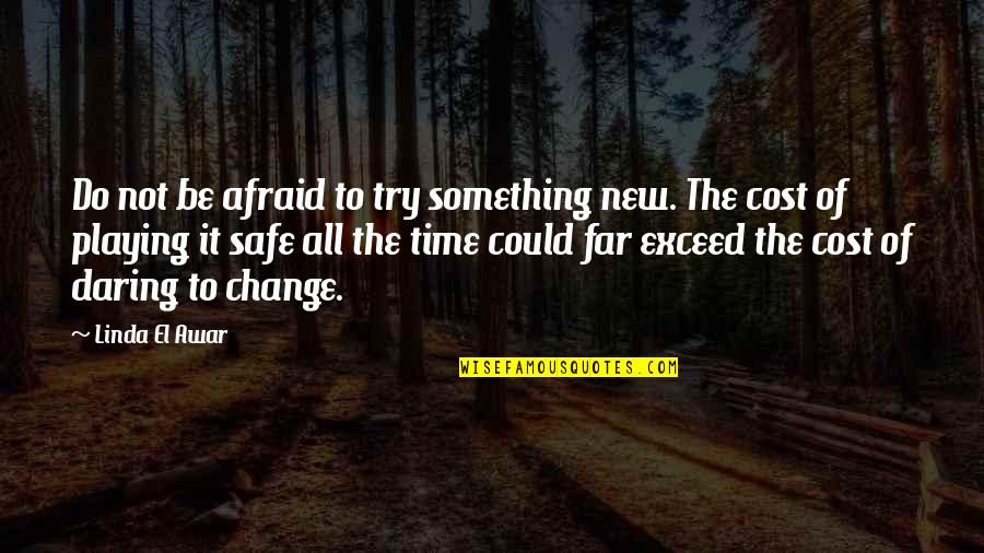 Motivational Time Quotes By Linda El Awar: Do not be afraid to try something new. Motivational Time Quotes By Linda El Awar: Do not be afraid to try something new.