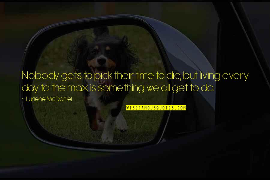 Motivational Time Quotes By Lurlene McDaniel: Nobody gets to pick their time to die, Motivational Time Quotes By Lurlene McDaniel: Nobody gets to pick their time to die,