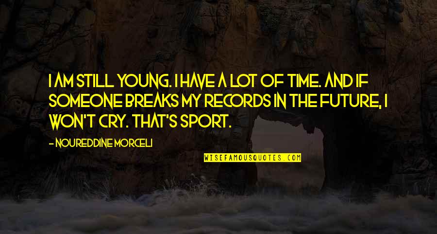 Motivational Time Quotes By Noureddine Morceli: I am still young. I have a lot Motivational Time Quotes By Noureddine Morceli: I am still young. I have a lot