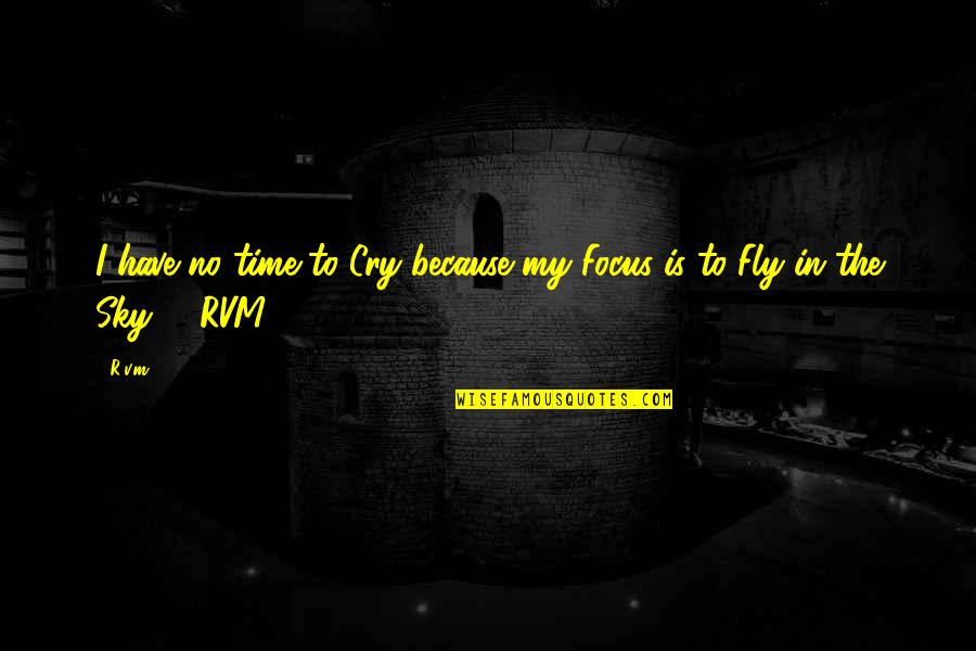Motivational Time Quotes By R.v.m.: I have no time to Cry because my