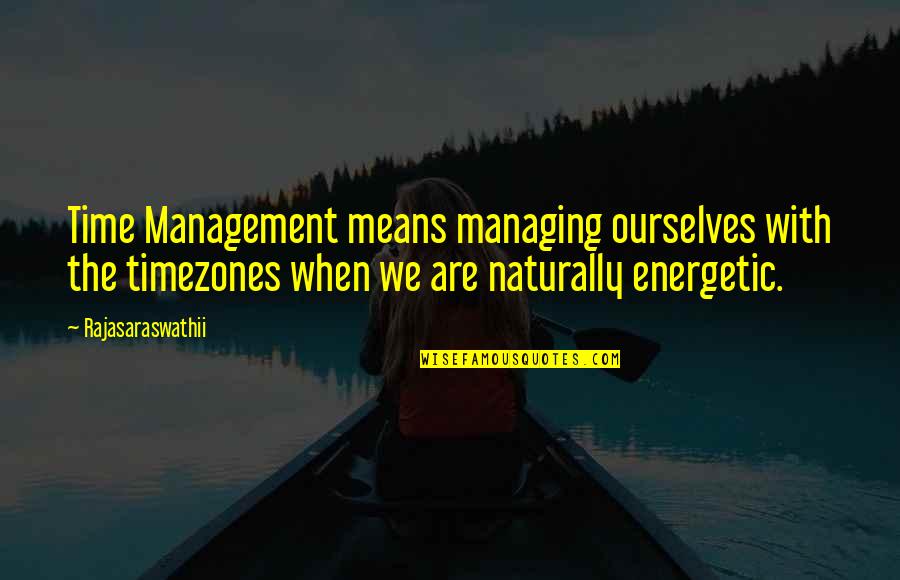 Motivational Time Quotes By Rajasaraswathii: Time Management means managing ourselves with the timezones Motivational Time Quotes By Rajasaraswathii: Time Management means managing ourselves with the timezones