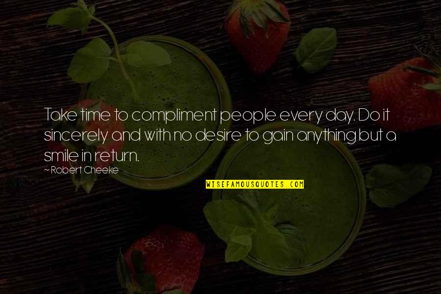 Motivational Time Quotes By Robert Cheeke: Take time to compliment people every day. Do Motivational Time Quotes By Robert Cheeke: Take time to compliment people every day. Do