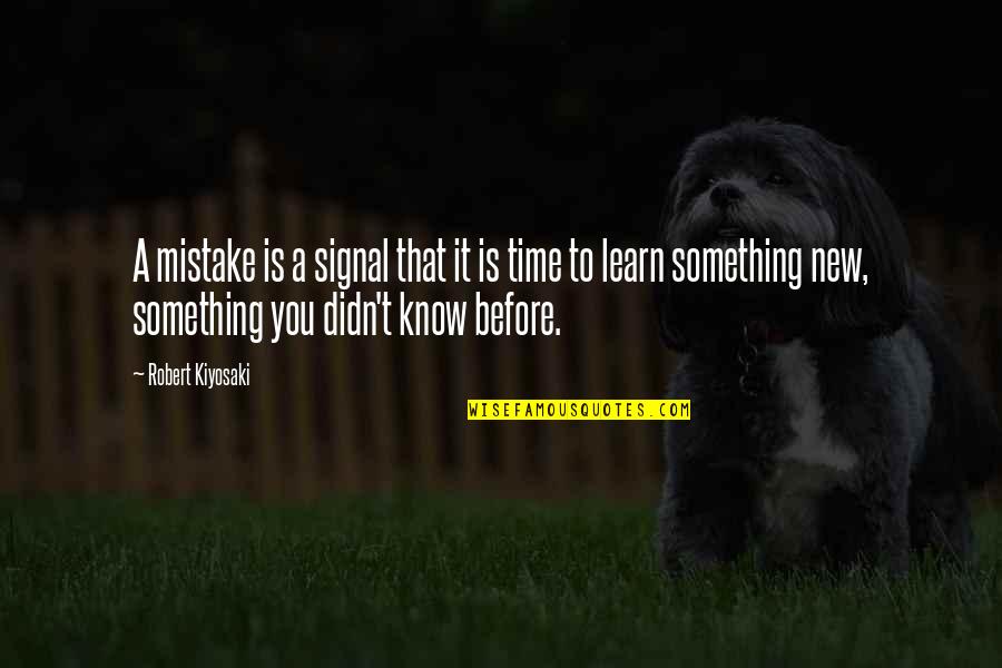 Motivational Time Quotes By Robert Kiyosaki: A mistake is a signal that it is Motivational Time Quotes By Robert Kiyosaki: A mistake is a signal that it is