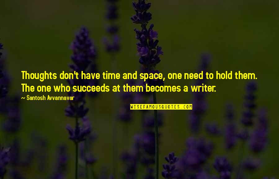 Motivational Time Quotes By Santosh Avvannavar: Thoughts don't have time and space, one need Motivational Time Quotes By Santosh Avvannavar: Thoughts don't have time and space, one need