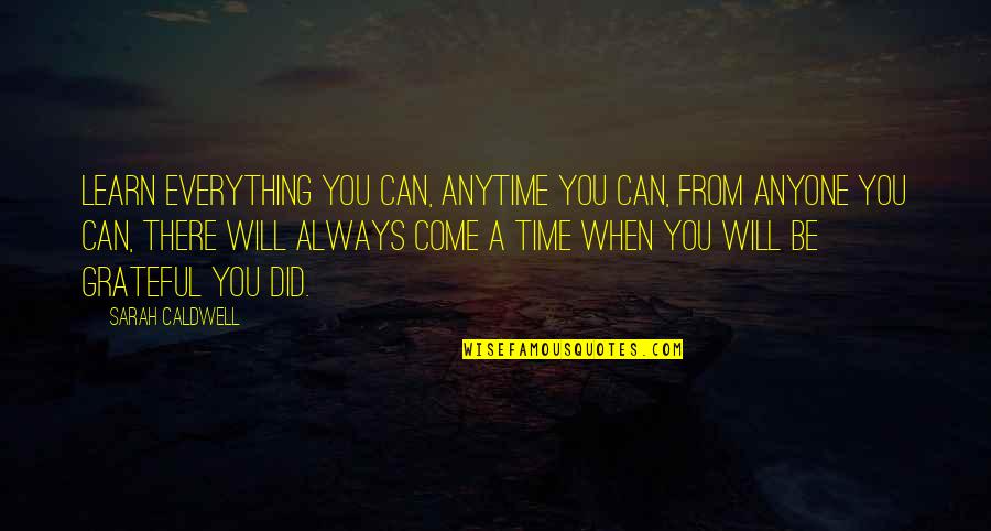 Motivational Time Quotes By Sarah Caldwell: Learn everything you can, anytime you can, from Motivational Time Quotes By Sarah Caldwell: Learn everything you can, anytime you can, from