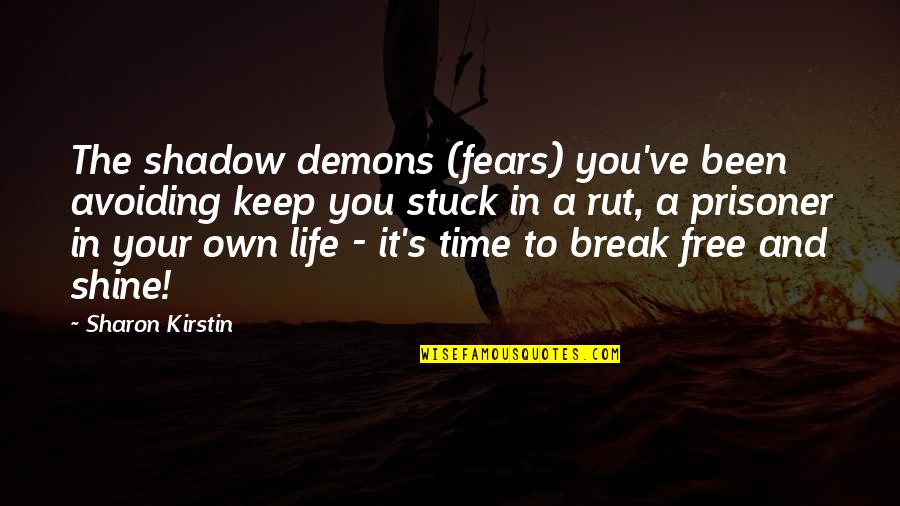 Motivational Time Quotes By Sharon Kirstin: The shadow demons (fears) you've been avoiding keep Motivational Time Quotes By Sharon Kirstin: The shadow demons (fears) you've been avoiding keep