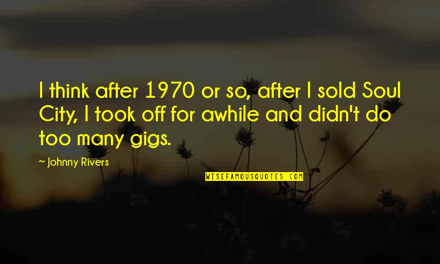 Motivational Toughness Quotes By Johnny Rivers: I think after 1970 or so, after I Motivational Toughness Quotes By Johnny Rivers: I think after 1970 or so, after I