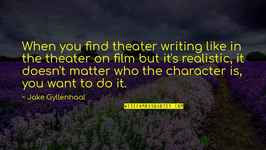 Motivational Track Quotes By Jake Gyllenhaal: When you find theater writing like in the Motivational Track Quotes By Jake Gyllenhaal: When you find theater writing like in the