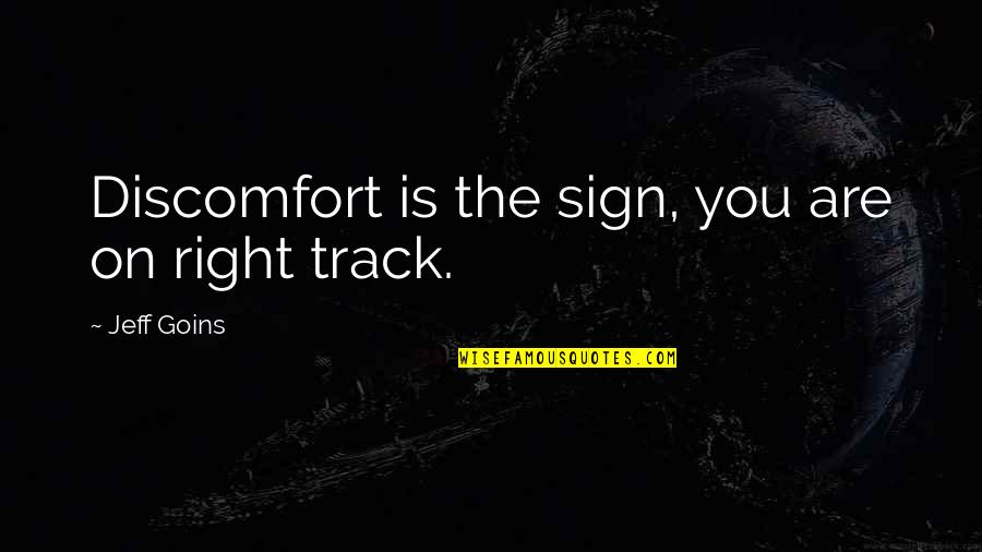 Motivational Track Quotes By Jeff Goins: Discomfort is the sign, you are on right Motivational Track Quotes By Jeff Goins: Discomfort is the sign, you are on right