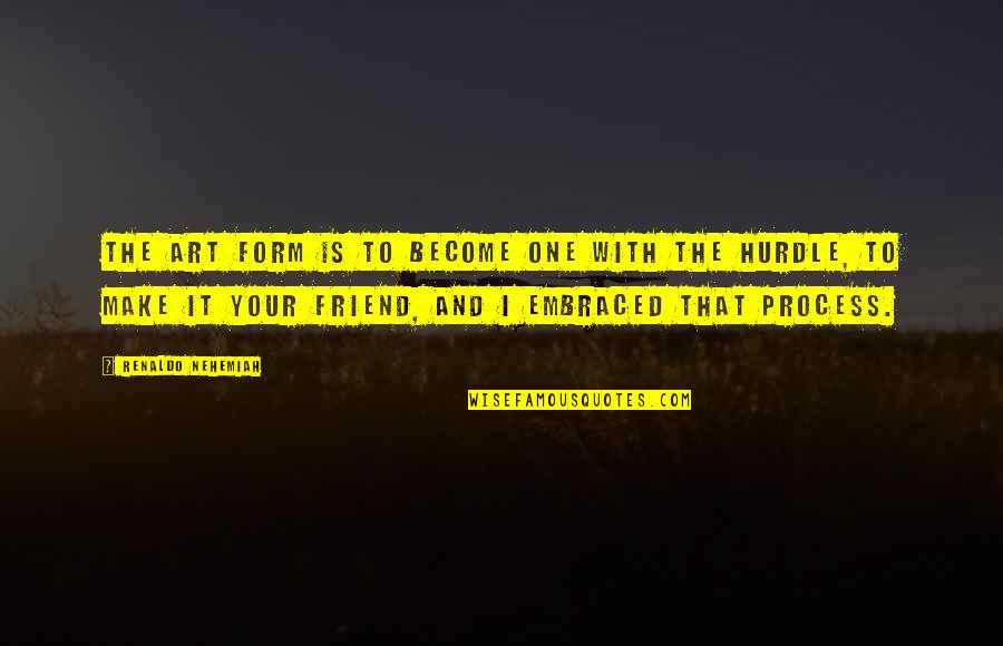 Motivational Track Quotes By Renaldo Nehemiah: The art form is to become one with Motivational Track Quotes By Renaldo Nehemiah: The art form is to become one with