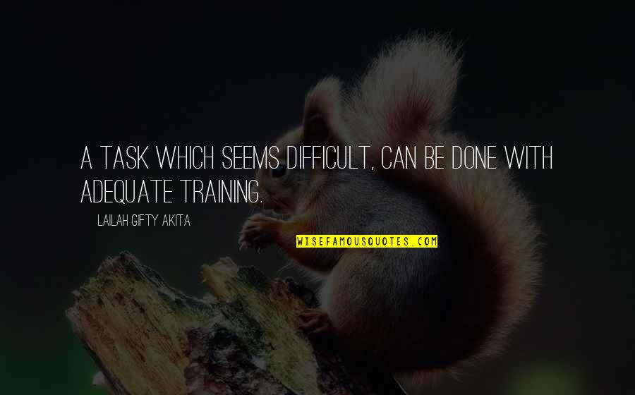 Motivational Training Quotes By Lailah Gifty Akita: A task which seems difficult, can be done