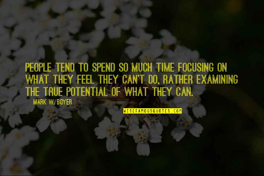 Motivational Training Quotes By Mark W. Boyer: People tend to spend so much time focusing