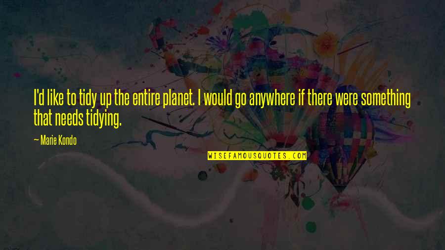 Motivational Tryout Quotes By Marie Kondo: I'd like to tidy up the entire planet.