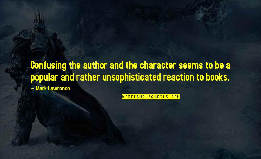 Motivational Uni Quotes By Mark Lawrence: Confusing the author and the character seems to