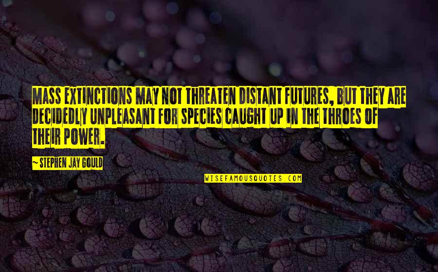 Motivational Whiteboard Quotes By Stephen Jay Gould: Mass extinctions may not threaten distant futures, but