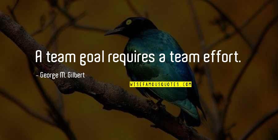 Motivational Winning Football Quotes By George M. Gilbert: A team goal requires a team effort.